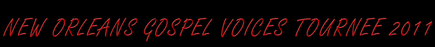 NEW ORLEANS GOSPEL VOICES TOURNEE 2011!